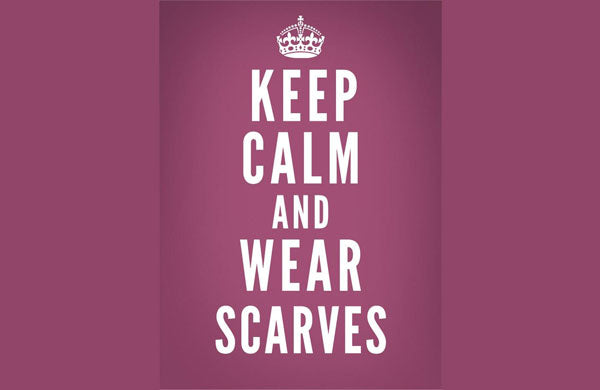 Keep Calm and Wear Scarves