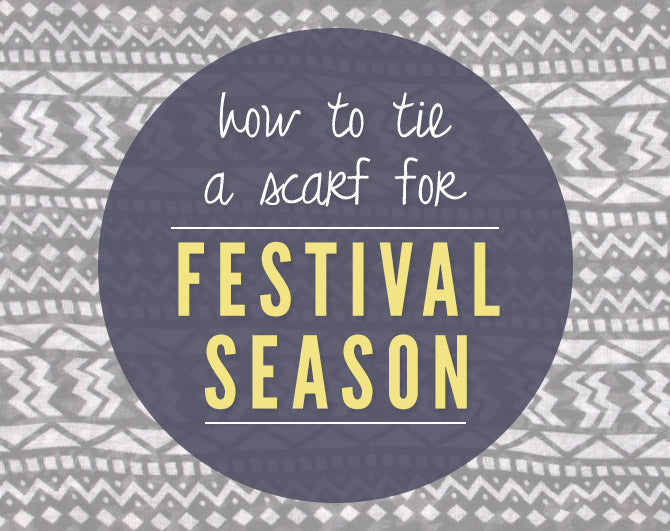 How to Tie a Scarf: Festival Season Knots